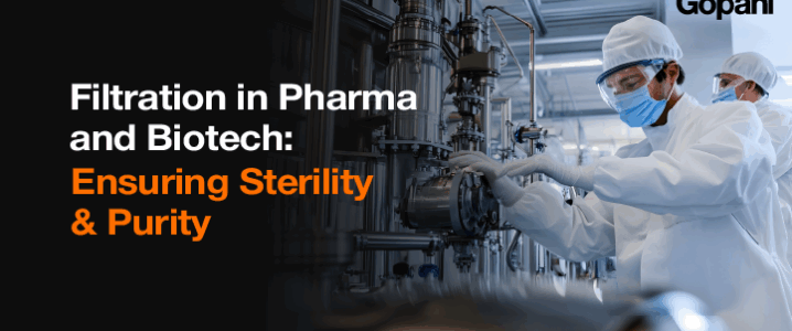 Filtration in Pharma & Biotech: Ensuring Sterility & Purity